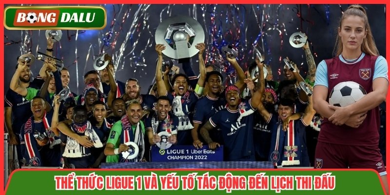 Thể thức Ligue 1 và yếu tố tác động đến lịch thi đấu