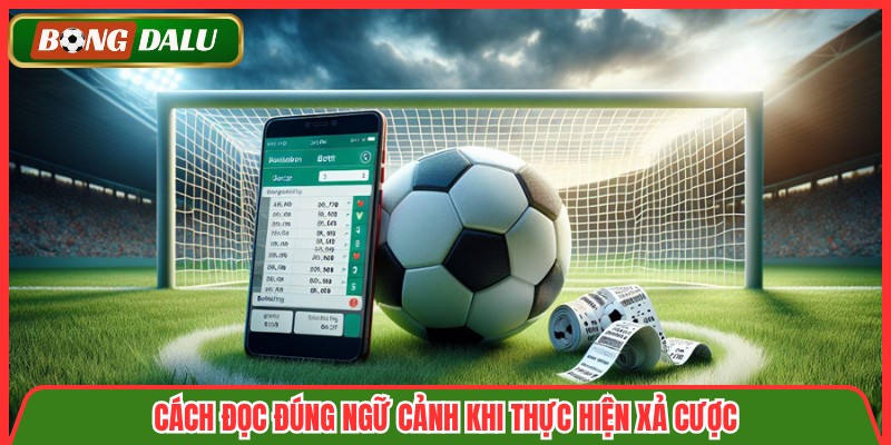 Cách đọc đúng ngữ cảnh khi thực hiện xả cược