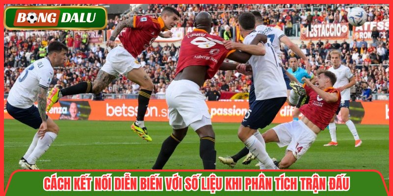 Cách kết nối diễn biến với số liệu khi phân tích trận đấu