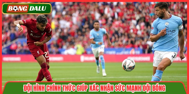 Đội hình chính thức giúp xác nhận sức mạnh đội bóng