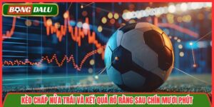 Kèo Chấp Nửa Trái Và Kết Quả Rõ Ràng Sau Chín Mươi Phút