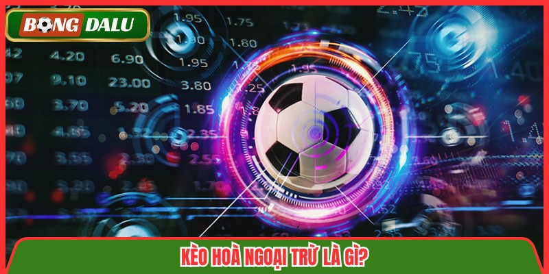 Kèo hoà ngoại trừ là gì?