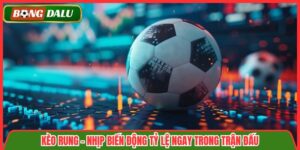 Kèo Rung – Nhịp Biến Động Tỷ Lệ Ngay Trong Trận Đấu