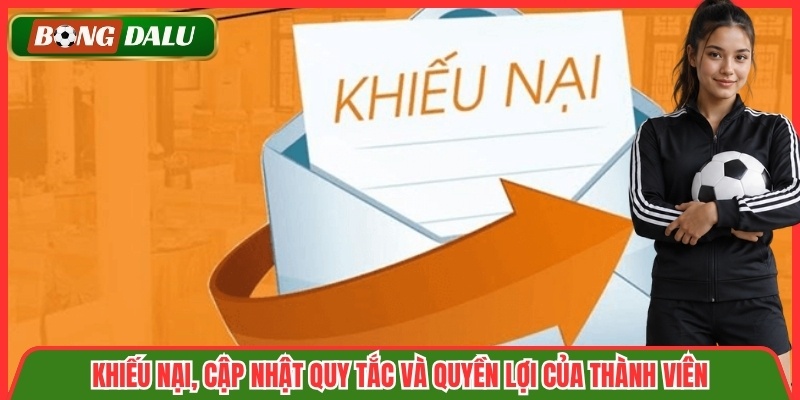 Khiếu nại, cập nhật quy tắc và quyền lợi của thành viên