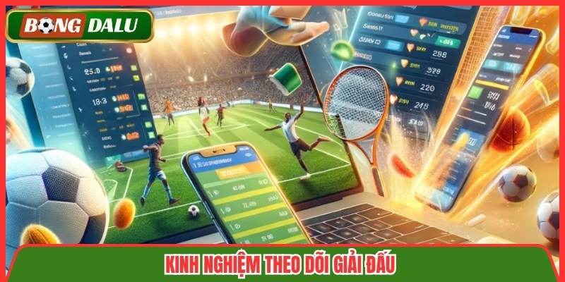 Kinh nghiệm theo dõi giải đấu 