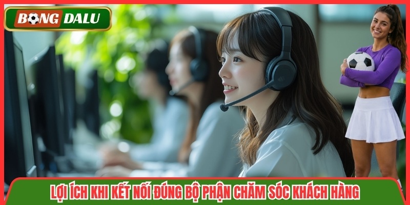 Lợi ích khi kết nối đúng bộ phận chăm sóc khách hàng