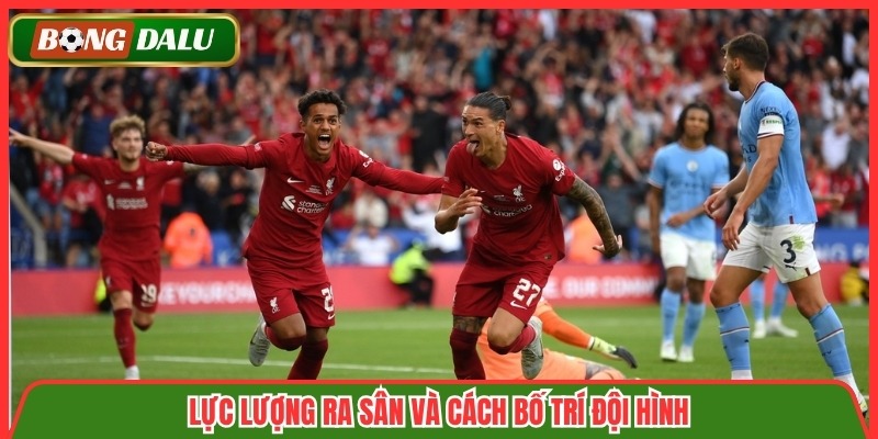 Lực lượng ra sân và cách bố trí đội hình