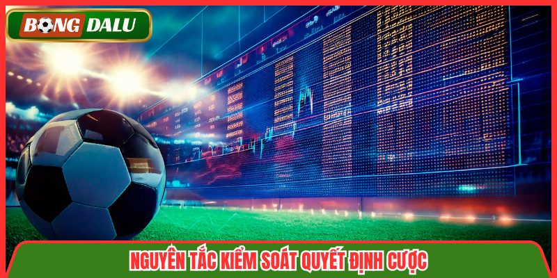 Nguyên tắc kiểm soát quyết định cược