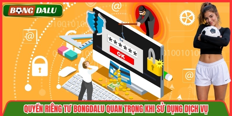Quyền riêng tư Bongdalu quan trọng khi sử dụng dịch vụ