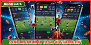 Soi Kèo Bongdalu Hôm Nay Với Danh Sách Trận Đáng Chú Ý