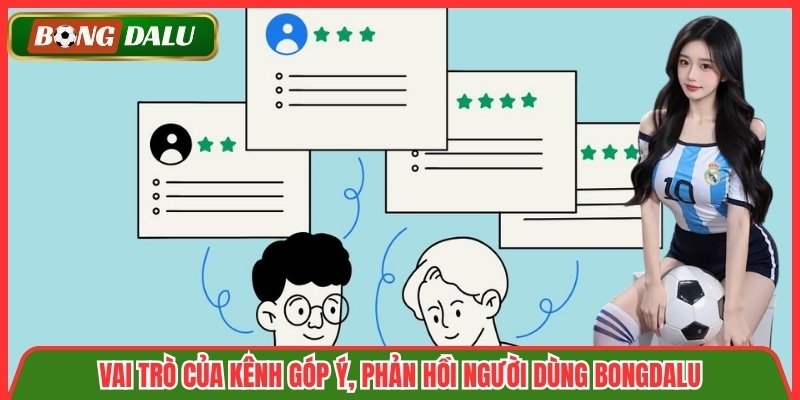 Vai trò của kênh góp ý, phản hồi người dùng Bongdalu