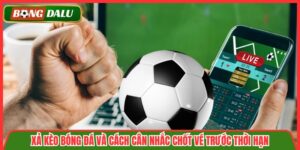 Xả Kèo Bóng Đá Và Cách Cân Nhắc Chốt Vé Trước Thời Hạn