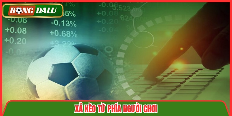 Xả kèo từ phía người chơi